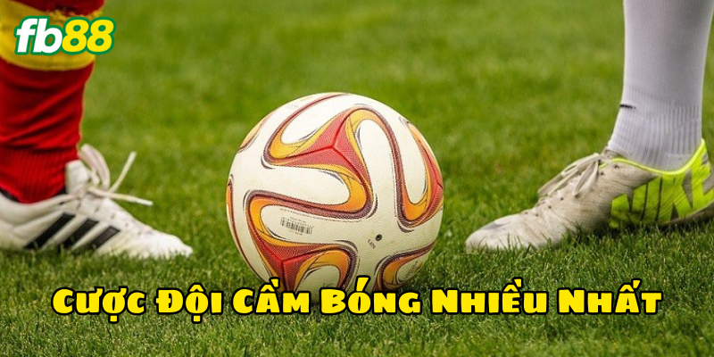 Mẹo soi kèo Cược Đội Cầm Bóng Nhiều Nhất